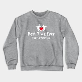 Family Vacation Best Time Ever-1 Crewneck Sweatshirt